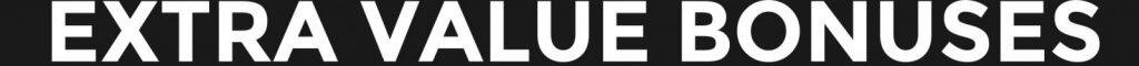 Extra Value Bonuses
