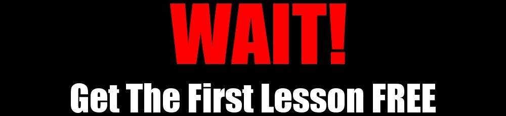 WAIT!  Get The First Lesson Free