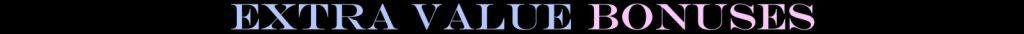 Extra Value Bonuses