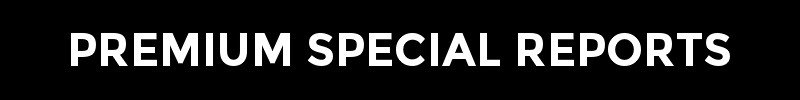 PREMIUM SPECIAL REPORTS