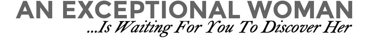 An Exceptional Woman Awaits
