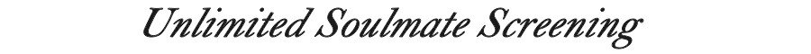 Unlimited Soulmate Screening