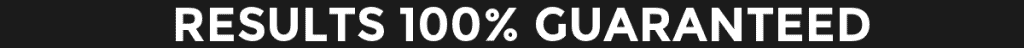 Results 100% Guaranteed