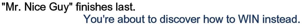 “Mr. Nice Guy“finishes last. You’re about to discover how to WIN instead.
