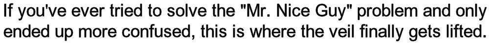 If you’ve ever tried to solve the “Mr. Nice Guy” problem and only ended up more confused, this is where the veil finally gets lifted.