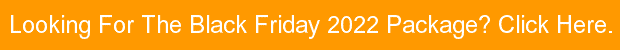 Click Here For The Black Friday 2022 Package