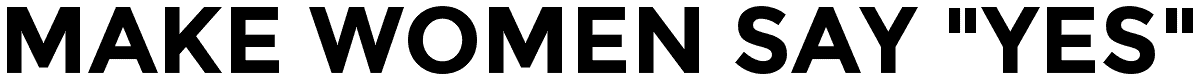 Make Women Say "Yes"
