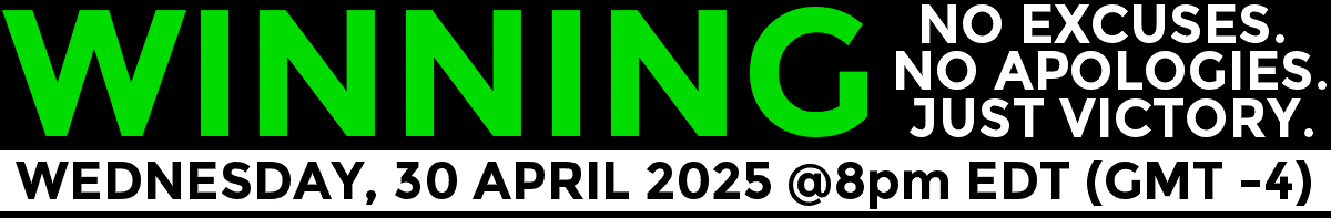 Winning. NO Excuses. NO Apologies. Just Victory.