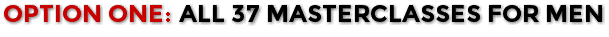 Option One: All 37 Masterclasses For Men