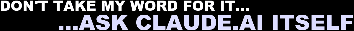Don't Take My Word For It...Ask Claude.AI Itself