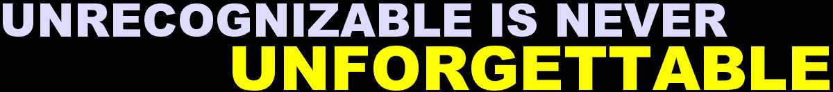 Unrecognizable Is Never Unforgettable