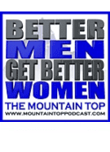 The Mountain Top Podcast - Better Men Get Better Women