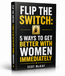 Flip The Switch: 5 Ways To Get Better With Women Immediately
